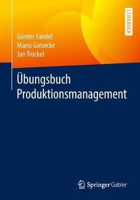 Übungsbuch Produktionsmanagement - Günter Fandel,Mario Giesecke,Jan Trockel - cover