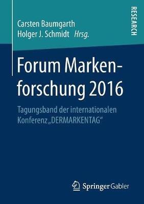 Forum Markenforschung 2016: Tagungsband der internationalen Konferenz „DERMARKENTAG“ - cover