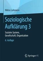 Soziologische Aufklärung 3: Soziales System, Gesellschaft, Organisation
