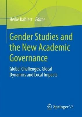 Gender Studies and the New Academic Governance: Global Challenges, Glocal Dynamics and Local Impacts - cover