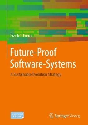 Future-Proof Software-Systems: A Sustainable Evolution Strategy - Frank J. Furrer - cover