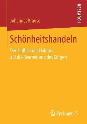 Schönheitshandeln: Der Einfluss des Habitus auf die Bearbeitung des Körpers - Johannes Krause - cover