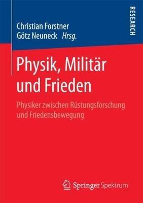 Physik, Militär und Frieden: Physiker zwischen Rüstungsforschung und Friedensbewegung - cover