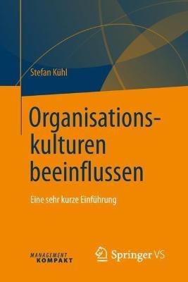 Organisationskulturen beeinflussen: Eine sehr kurze Einführung - Stefan Kühl - cover
