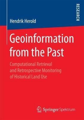 Geoinformation from the Past: Computational Retrieval and Retrospective Monitoring of Historical Land Use - Hendrik Herold - cover