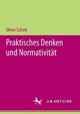 Praktisches Denken und Normativität - Oliver Schott - cover