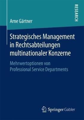Strategisches Management in Rechtsabteilungen multinationaler Konzerne: Mehrwertoptionen von Professional Service Departments - Arne Gärtner - cover