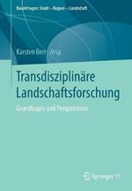Transdisziplinäre Landschaftsforschung: Grundlagen und Perspektiven