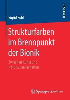 Strukturfarben im Brennpunkt der Bionik: Zwischen Kunst und Naturwissenschaften - Sigrid Zobl - cover