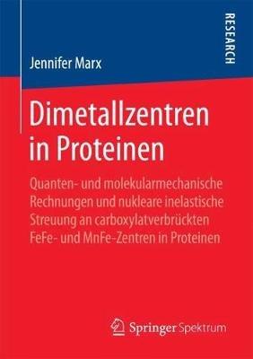 Dimetallzentren in Proteinen: Quanten- und molekularmechanische Rechnungen und nukleare inelastische Streuung an carboxylatverbrückten FeFe- und MnFe-Zentren in Proteinen - Jennifer Marx - cover