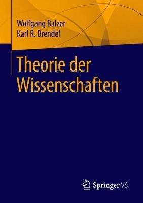Theorie der Wissenschaften - Wolfgang Balzer,Karl R. Brendel - cover