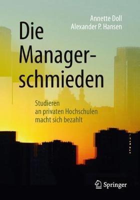 Die Managerschmieden: Studieren an privaten Hochschulen macht sich bezahlt - Annette Doll,Alexander P. Hansen - cover