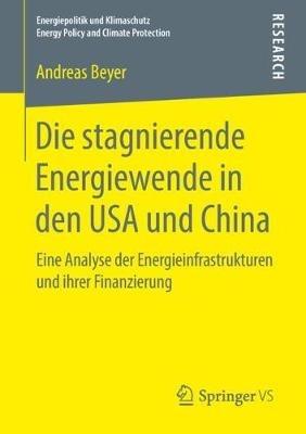 Die stagnierende Energiewende in den USA und China: Eine Analyse der Energieinfrastrukturen und ihrer Finanzierung - Andreas Beyer - cover