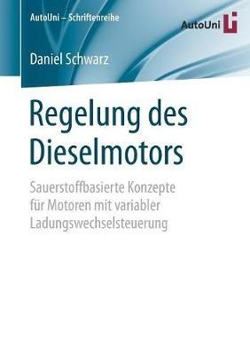 Regelung des Dieselmotors: Sauerstoffbasierte Konzepte für Motoren mit variabler Ladungswechselsteuerung - Daniel Schwarz - cover