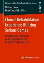 Clinical Rehabilitation Experience Utilizing Serious Games: Rehabilitation Technology and a Technical Concept for Health Data Collection