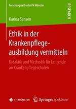 Ethik in der Krankenpflegeausbildung vermitteln: Didaktik und Methodik für Lehrende an Krankenpflegeschulen