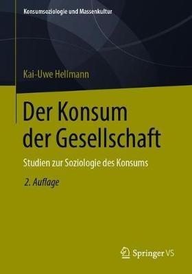 Der Konsum der Gesellschaft: Studien zur Soziologie des Konsums - Kai-Uwe Hellmann - cover