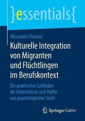 Kulturelle Integration von Migranten und Flüchtlingen im Berufskontext: Ein praktischer Leitfaden für Unterstützer und Helfer aus psychologischer Sicht - Alexander Thomas - cover