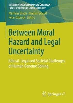 Between Moral Hazard and Legal Uncertainty: Ethical, Legal and Societal Challenges of Human Genome Editing - cover