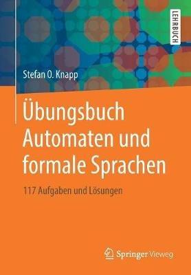 Übungsbuch Automaten und formale Sprachen: 117 Aufgaben und Lösungen - Stefan O. Knapp - cover