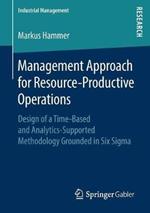 Management Approach for Resource-Productive Operations: Design of a Time-Based and Analytics-Supported Methodology Grounded in Six Sigma