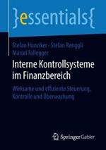 Interne Kontrollsysteme im Finanzbereich: Wirksame und effiziente Steuerung, Kontrolle und Überwachung
