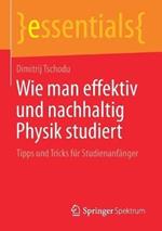 Wie man effektiv und nachhaltig Physik studiert: Tipps und Tricks für Studienanfänger