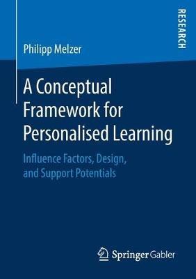 A Conceptual Framework for Personalised Learning: Influence Factors, Design, and Support Potentials - Philipp Melzer - cover