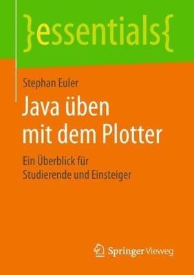 Java üben mit dem Plotter: Ein Überblick für Studierende und Einsteiger - Stephan Euler - cover