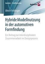 Hybride Modellnutzung in der automotiven Formfindung: Ein Beitrag zur interdisziplinären Zusammenarbeit im Designprozess
