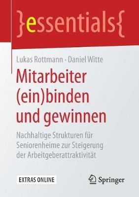 Mitarbeiter (ein)binden und gewinnen: Nachhaltige Strukturen für Seniorenheime zur Steigerung der Arbeitgeberattraktivität - Lukas Rottmann,Daniel Witte - cover