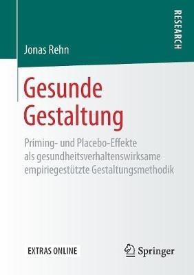 Gesunde Gestaltung: Priming- und Placebo-Effekte als gesundheitsverhaltenswirksame empiriegestützte Gestaltungsmethodik - Jonas Rehn - cover