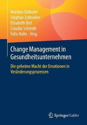 Change Management in Gesundheitsunternehmen: Die geheime Macht der Emotionen in Veränderungsprozessen - cover