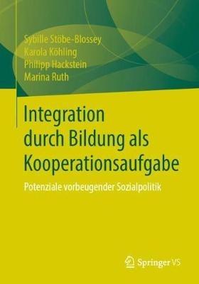 Integration durch Bildung als Kooperationsaufgabe: Potenziale vorbeugender Sozialpolitik - Sybille Stöbe-Blossey,Karola Köhling,Philipp Hackstein - cover