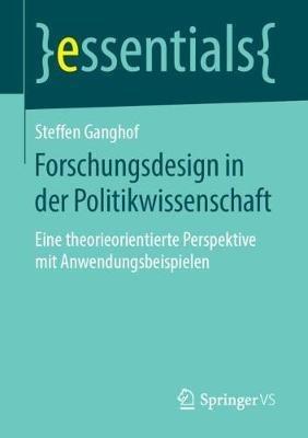 Forschungsdesign in der Politikwissenschaft: Eine theorieorientierte Perspektive mit Anwendungsbeispielen - Steffen Ganghof - cover