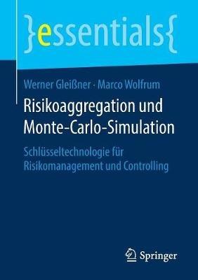 Risikoaggregation und Monte-Carlo-Simulation: Schlüsseltechnologie für Risikomanagement und Controlling - Werner Gleißner,Marco Wolfrum - cover