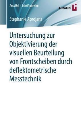 Untersuchung zur Objektivierung der visuellen Beurteilung von Frontscheiben durch deflektometrische Messtechnik - Stephanie Aprojanz - cover