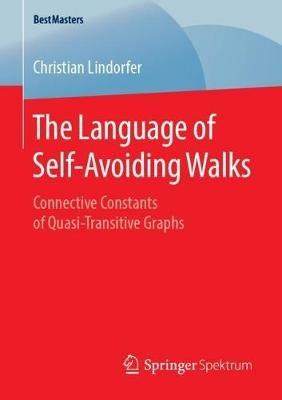 The Language of Self-Avoiding Walks: Connective Constants of Quasi-Transitive Graphs - Christian Lindorfer - cover