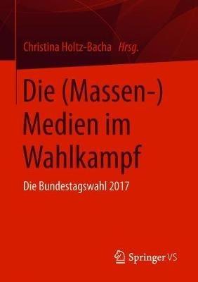 Die (Massen-)Medien im Wahlkampf: Die Bundestagswahl 2017 - cover