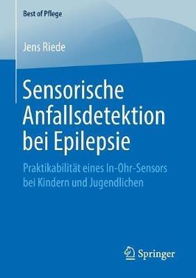 Sensorische Anfallsdetektion bei Epilepsie: Praktikabilität eines In-Ohr-Sensors bei Kindern und Jugendlichen - Jens Riede - cover