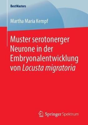Muster serotonerger Neurone in der Embryonalentwicklung von Locusta migratoria - Martha Maria Kempf - cover