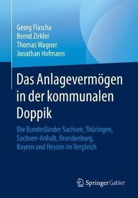 Das Anlagevermögen in der kommunalen Doppik: Die Bundesländer Sachsen, Thüringen, Sachsen-Anhalt, Brandenburg, Bayern und Hessen im Vergleich - Georg Flascha,Bernd Zirkler,Thomas Wagner - cover
