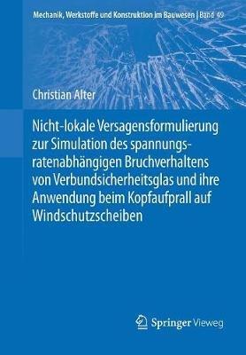 Nicht-lokale Versagensformulierung zur Simulation des spannungsratenabhängigen Bruchverhaltens von Verbundsicherheitsglas und ihre Anwendung beim Kopfaufprall auf Windschutzscheiben - Christian Alter - cover