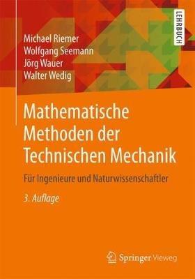 Mathematische Methoden der Technischen Mechanik: Für Ingenieure und Naturwissenschaftler - Michael Riemer,Wolfgang Seemann,Jörg Wauer - cover