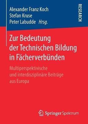Zur Bedeutung der Technischen Bildung in Fächerverbünden: Multiperspektivische und interdisziplinäre Beiträge aus Europa - cover