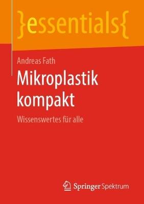 Mikroplastik kompakt: Wissenswertes für alle - Andreas Fath - cover