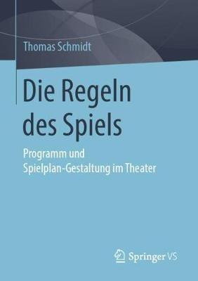Die Regeln des Spiels: Programm und Spielplan-Gestaltung im Theater - Thomas Schmidt - cover
