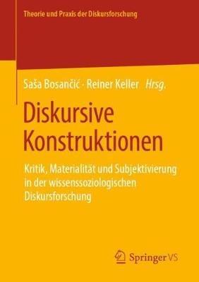 Diskursive Konstruktionen: Kritik, Materialität und Subjektivierung in der wissenssoziologischen Diskursforschung - cover