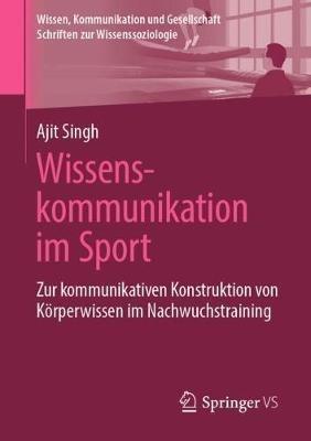 Wissenskommunikation im Sport: Zur kommunikativen Konstruktion von Körperwissen im Nachwuchstraining - Ajit Singh - cover