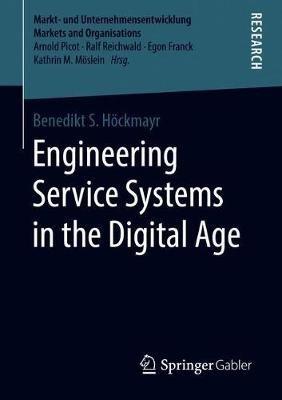 Engineering Service Systems in the Digital Age - Benedikt S. Höckmayr - cover